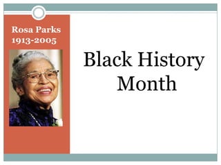 Rosa Parks
1913-2005

             Black History
                Month
 