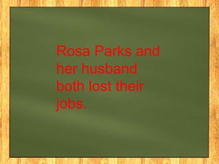 Rosa Parks and
her husband
both lost their
jobs.

 