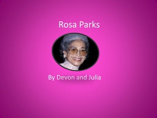 Rosa Parks
By Devon and Julia
 