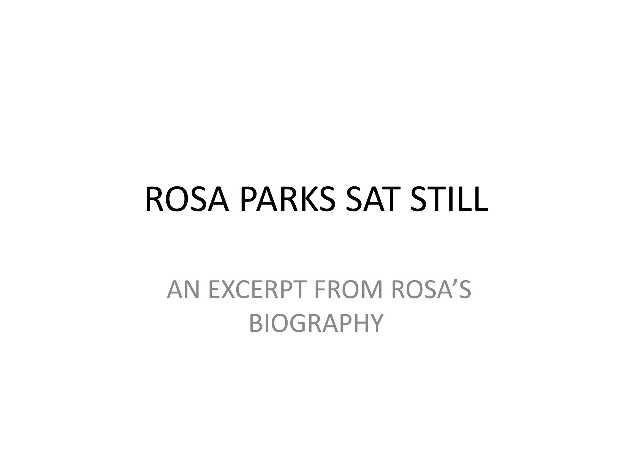 ROSA PARKS SAT STILL
AN EXCERPT FROM ROSA’S
BIOGRAPHY