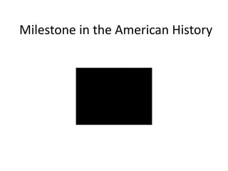 Milestone in the American History