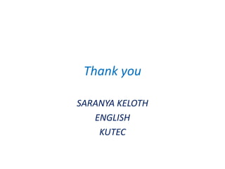 Thank you
SARANYA KELOTH
ENGLISH
KUTEC
