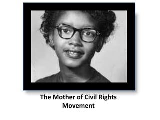 The Mother of Civil Rights
Movement