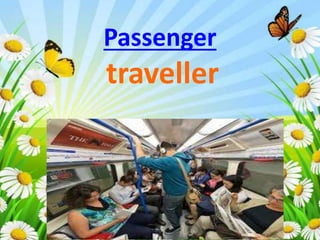 Passenger
traveller
 