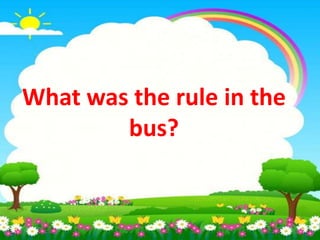 What was the rule in the
bus?
 