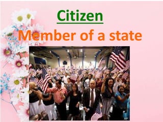 Citizen
Member of a state
 
