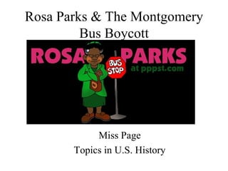Rosa Parks & The Montgomery
         Bus Boycott




            Miss Page
       Topics in U.S. History
 