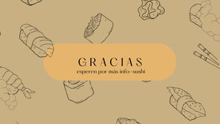 G R A C I A S
esperen por más info-sushi
 