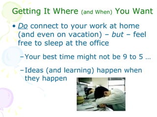 <ul><li>Getting It Where  (and When)  You Want </li></ul><ul><li>Do  connect to your work at home (and even on vacation) –...