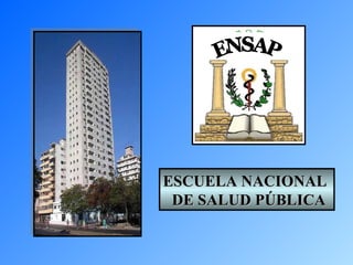 ESCUELA NACIONAL  DE SALUD PÚBLICA ENSAP 