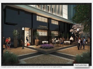 Perspectiva ilustrativa
                                                                                                           Fachada loja
O projeto apresentado para a revitalização da área externa está sujeito a aprovação dos órgãos públicos.
 