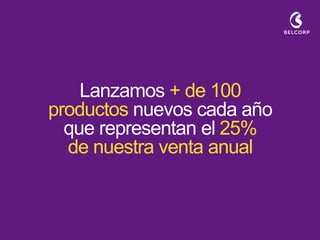 Lanzamos + de 100 productos nuevos cada año que representan el 25% de nuestra venta anual  