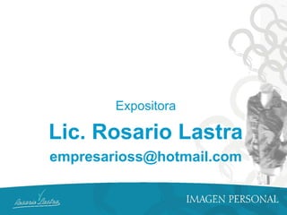 Expositora

Lic. Rosario Lastra
empresarioss@hotmail.com
 