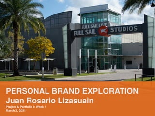 PERSONAL BRAND EXPLORATION
 

Juan Rosario Lizasuai
n

Project & Portfolio I: Week
1

March 3, 2021
 