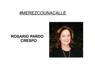 #MEREZCOUNACALLE
ROSARIO PARDO
CRESPO
 