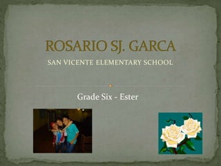 SAN VICENTE ELEMENTARY SCHOOL
Grade Six - Ester
 