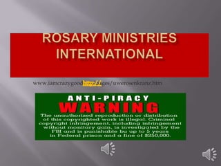 ROSARY MINISTRIES INTERNATIONAL www.iamcrazygood.net/pages/uwerosenkranz.htm http:// 