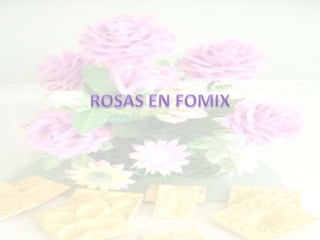 Rosas en fomix