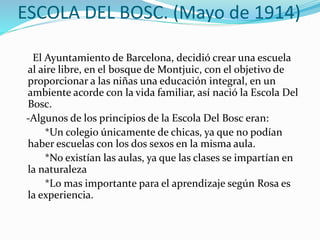 ESCOLA DEL BOSC. (Mayo de 1914)
El Ayuntamiento de Barcelona, decidió crear una escuela
al aire libre, en el bosque de Mon...