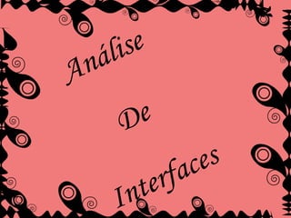 Análise  De  Interfaces 