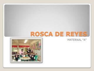 ROSCA DE REYES MATERNAL “A” 