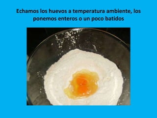 Echamos los huevos a temperatura ambiente, los ponemos enteros o un poco batidos 