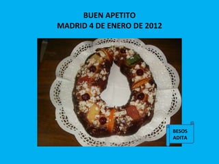 BUEN APETITO MADRID 4 DE ENERO DE 2012 BESOS ADITA 