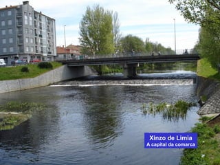 Xinzo de Limia 
A capital da comarca 
 