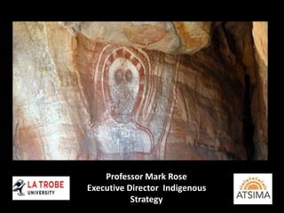 Professor Mark Rose
Executive Director Indigenous
Strategy
 