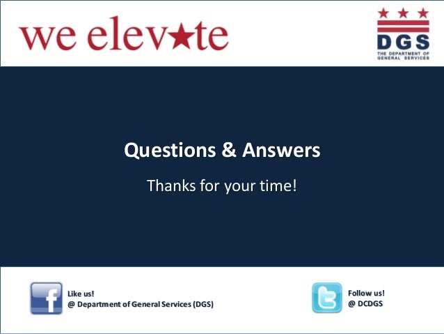 Questions & Answers
Thanks for your time!
Elevating the Quality of Life in the District
Like us!
@ Department of General S...
