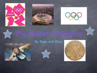 The Modern Olympics
     By Rose and Rhys
 