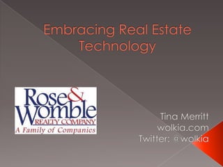 Embracing Real Estate Technology Tina Merritt wolkia.com Twitter: @wolkia 