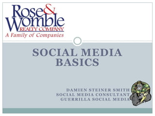SOCIAL MEDIA Basics Damien Steiner Smith Social Media Consultant Guerrilla Social Media 