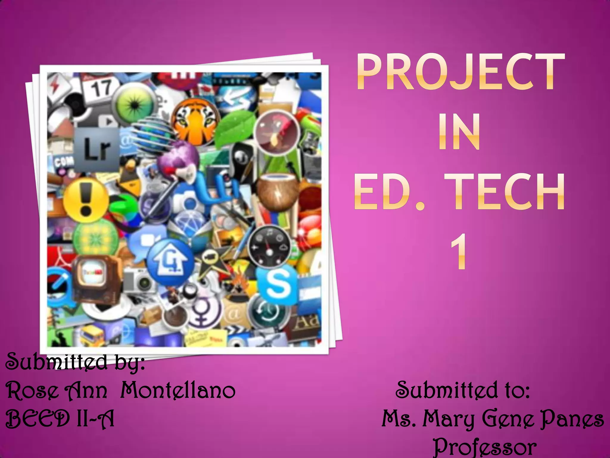 Submitted by:
Rose Ann Montellano
BEED II-A

Submitted to:
Ms. Mary Gene Panes
Professor

 