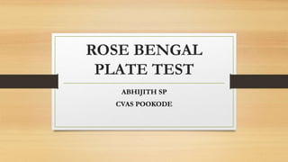 ROSE BENGAL
PLATE TEST
ABHIJITH SP
CVAS POOKODE
 
