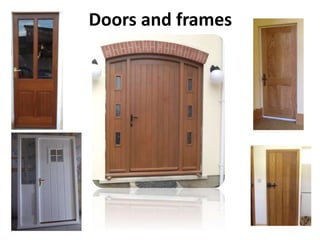 Doors and frames
 
