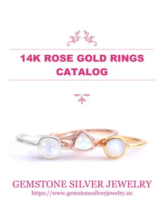 14K ROSE GOLD RINGS
CATALOG
GEMSTONE SILVER JEWELRY
https://www.gemstonesilverjewelry.us
 