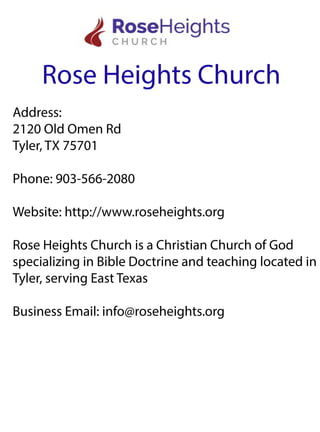 RoseHeightsChurch
Address:
2120OldOmenRd
Tyler,TX75701
Phone:903-566-2080
Website:http://www.roseheights.org
RRoseHeightsChurchisaChristianChurchofGod
specializinginBibleDoctrineandteachinglocatedin
Tyler,servingEastTexas
BusinessEmail:info@roseheights.org
 