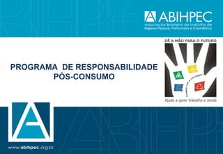 PROGRAMA DE RESPONSABILIDADE
       PÓS-CONSUMO
 