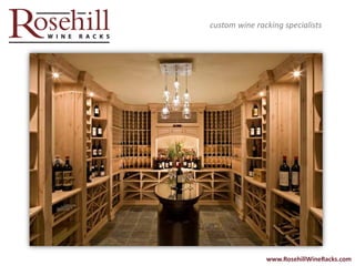 custom wine racking specialists




               www.RosehillWineRacks.com
 