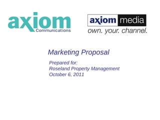 Marketing Proposal Prepared for: Roseland Property Management October 6, 2011 