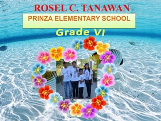 ROSEL C. TANAWAN
PRINZA ELEMENTARY SCHOOL
 