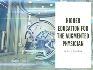 What Will We Learn And How Will We Learn It: Higher Education For The Augmented Physician