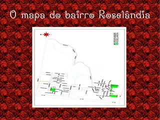 O mapa do bairro Roselândia 