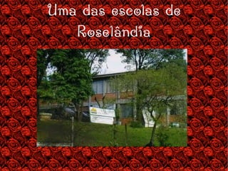 Uma das escolas de Roselândia 