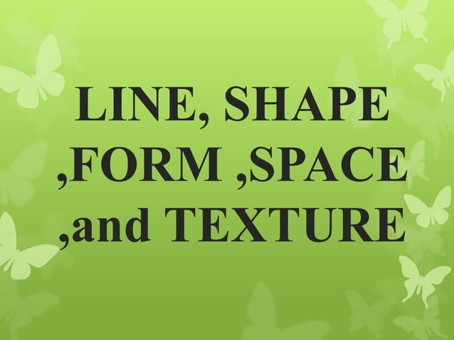 Line, Shape, Form, Space, and Texture | PPT