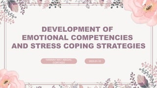 DEVELOPMENT OF
EMOTIONAL COMPETENCIES
AND STRESS COPING STRATEGIES
HANNAH MAY ABIGAIL
CORTADO
2023.01.10
 