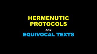 HERMENUTIC
PROTOCOLS
AND
EQUIVOCAL TEXTS
 