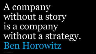 © 2013 co:collective llc
A company
without a story
is a company
without a strategy.
Ben Horowitz 9
 