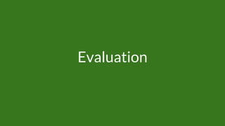 Evaluation
 